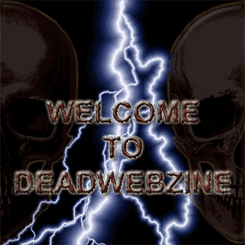 ENTER DEAD WEBZINE - FULL SUPPORT FOR BANDS LABELS ZINES IN WEB PROMOTION FLYERS/NEWS SPREADING, BANNER CREATING AND MANY MORE