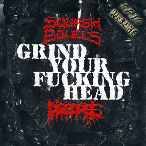 SQUASH BOWELS / DISGORGE - GRIND YOUR FUCKING HEAD (BIZARRE LEPROUS PRODUCTIONS 1998-2002