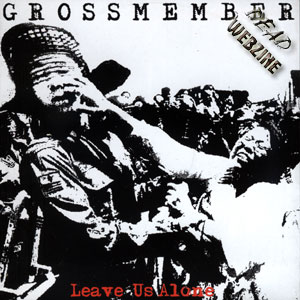 GROSSMEMBER - LEAVE US ALONE (BIZARRE LEPROUS PRODUCTION, 2002)