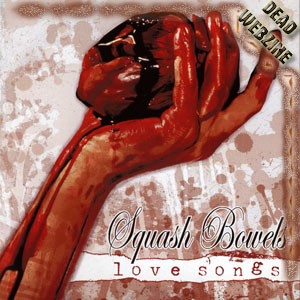 SQUASH BOWELS "LOVE SONGS" (LIFE STAGE PRODUCTIONS)