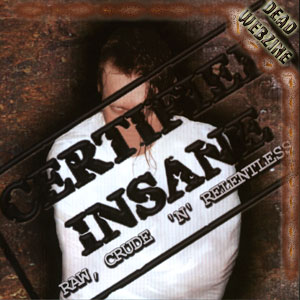 CERTIFIED INSANE - "RAW CRUDE AND RELENTLESS"