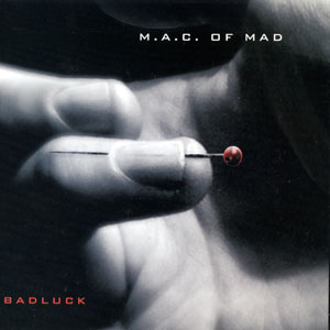 M.A.C. OF MAD "Badluck" (L'Inphantile Collective, 2007)